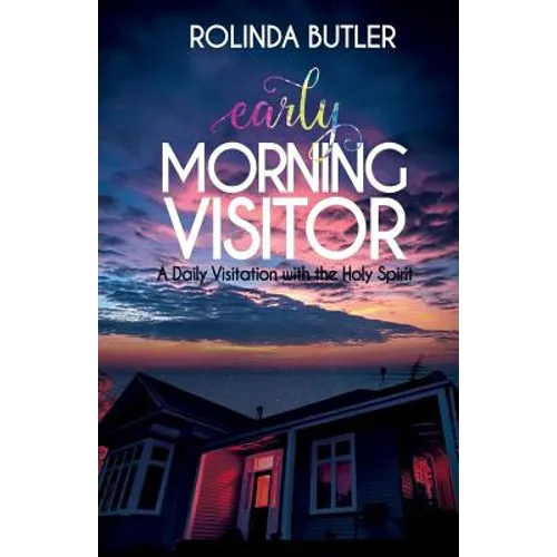 Early Morning Visitor: A Daily Visitation with the Holy Spirit - Paperback