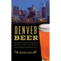 Denver Beer: A History of Mile High Brewing - Hardcover
