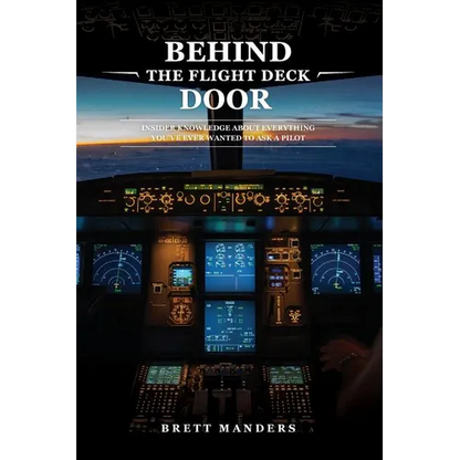 Behind The Flight Deck Door: Insider Knowledge About Everything You've Ever Wanted to Ask A Pilot - Paperback