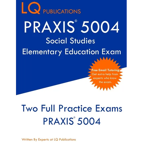 PRAXIS 5004 Social Studies Elementary Education Exam: PRAXIS Social STudies 5004 - Free Online Tutoring - New 2020 Edition - The most updated practice - Paperback