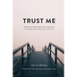 Trust Me: Learning to Trust that God is Good and in Control Even When Life is Difficult - Paperback