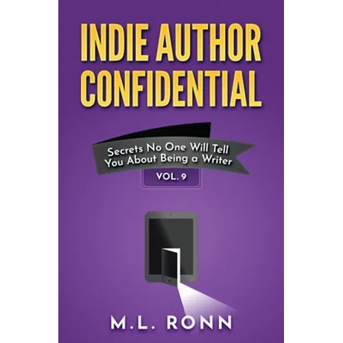 Indie Author Confidential Vol. 9: Secrets No One Will Tell You About Being a Writer - Paperback