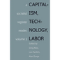 Capitalism, Technology, Labor: A Socialist Register Reader, Volume 2 - Paperback