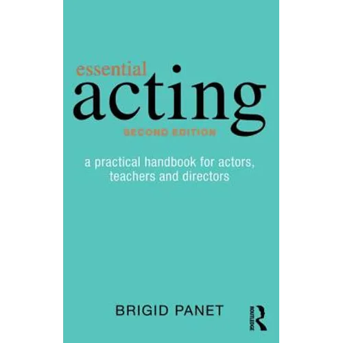 Essential Acting: A Practical Handbook for Actors, Teachers and Directors - Paperback