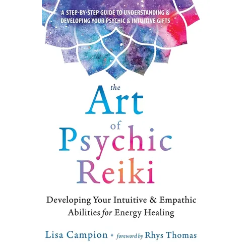 The Art of Psychic Reiki: Developing Your Intuitive and Empathic Abilities for Energy Healing - Hardcover