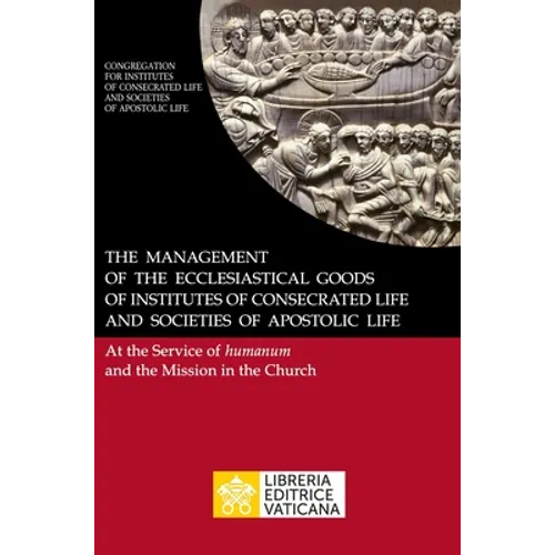 The Management of the Ecclesiastical Goods of Institutes of Consecrated Life and Societies of Apostolic Life. At the Service of Humanum and the Missio - Hardcover