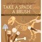 Take A Spade and A Brush - Let's Start Digging for Fossils! Paleontology Books for Kids Children's Earth Sciences Books - Hardcover