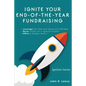 Ignite Your End-of-the-year Fundraising - Paperback