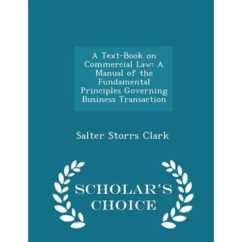 A Text-Book on Commercial Law: A Manual of the Fundamental Principles Governing Business Transaction - Scholar's Choice Edition - Paperback