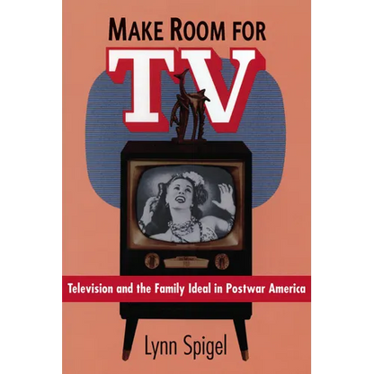 Make Room for TV: Television and the Family Ideal in Postwar America - Paperback