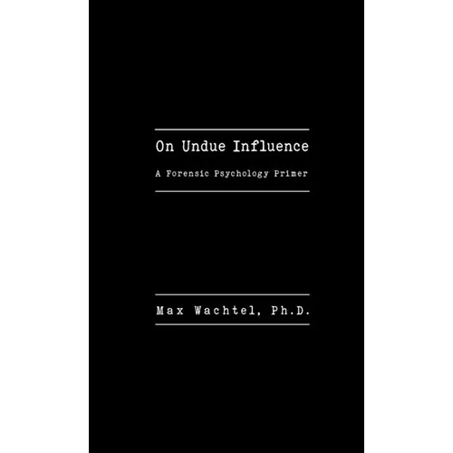 On Undue Influence: A Forensic Psychology Primer - Paperback