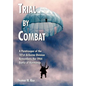 Trial by Combat: A Paratrooper of the 101st Airborne Division Remembers the 1944 Battle of Normandy - Hardcover