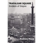 Trafalgar Square: Emblem of Empire - Paperback