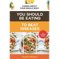 You Should Be Eating to Beat Diseases: Caring About Your Whole Body - Paperback