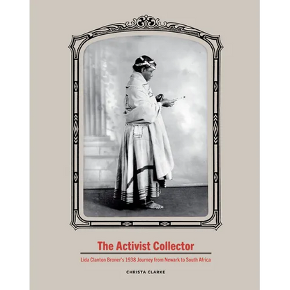 The Activist Collector: Lida Clanton Broner's 1938 Journey from Newark to South Africa - Hardcover