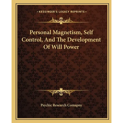 Personal Magnetism, Self Control, And The Development Of Will Power - Paperback