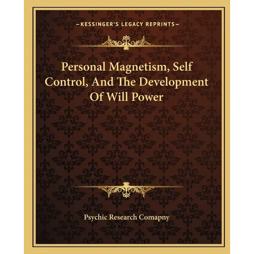 Personal Magnetism, Self Control, And The Development Of Will Power - Paperback