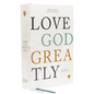 Net, Love God Greatly Bible, Hardcover, Comfort Print: Holy Bible - Hardcover
