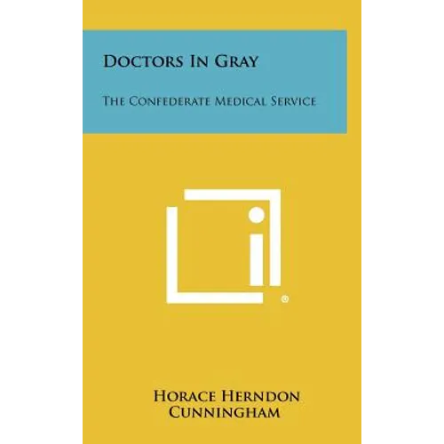 Doctors In Gray: The Confederate Medical Service - Hardcover