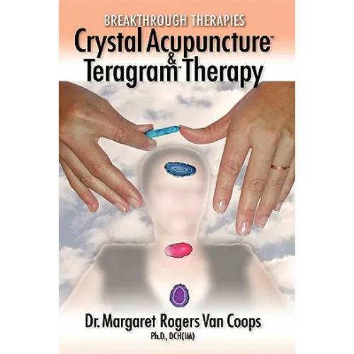 Breakthrough Therapies: Crystal Acupuncture and Teragram Therapy - Paperback