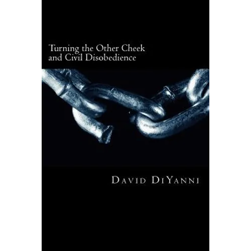 Turning the other cheek and civil disobedience: A Biblical perspective on self-defense and breaking the laws of the land - Paperback