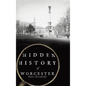 Hidden History of Worcester - Hardcover