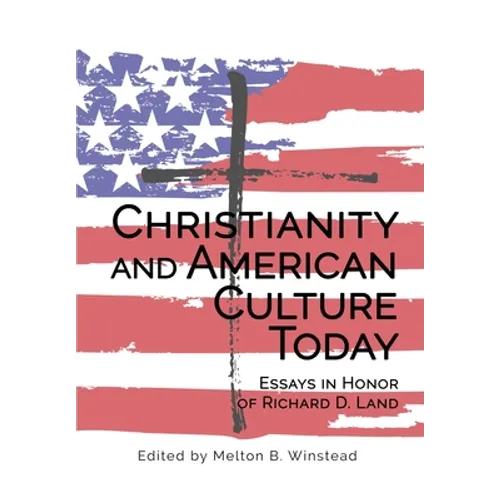 Christianity and American Culture Today: Essays in Honor of Richard D. Land - Hardcover