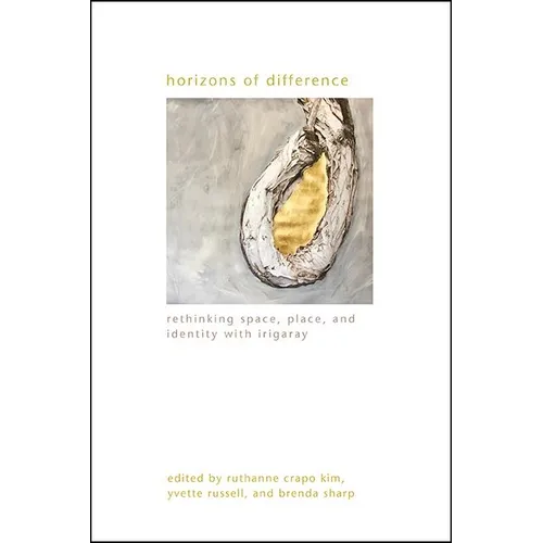 Horizons of Difference: Rethinking Space, Place, and Identity with Irigaray - Hardcover