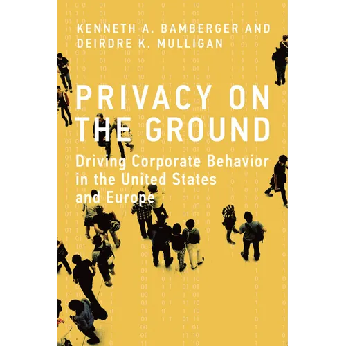 Privacy on the Ground: Driving Corporate Behavior in the United States and Europe - Paperback