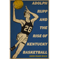 Adolph Rupp and the Rise of Kentucky Basketball - Paperback