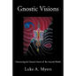 Gnostic Visions: Uncovering the Greatest Secret of the Ancient World - Paperback