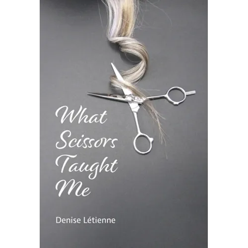 What Scissors Taught Me - Hardcover