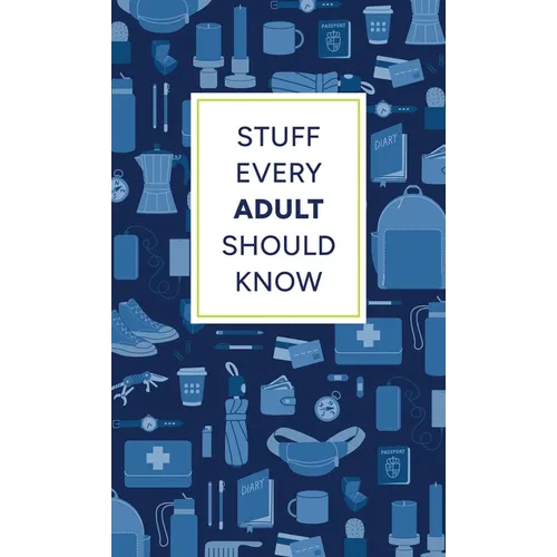 Stuff Every Adult Should Know: A Pocket-Sized Guide to Grown-Up Know-How, from Taxes to Small Talk - Hardcover