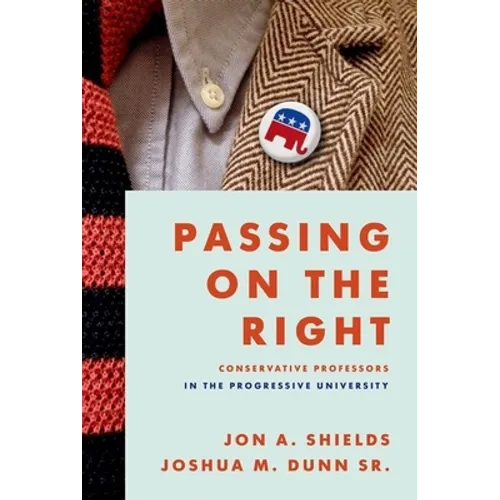 Passing on the Right: Conservative Professors in the Progressive University - Hardcover
