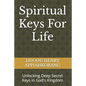 Spiritual Keys For Life: Unlocking the Secret Keys in God's Kingdom - Paperback