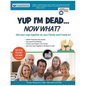 Yup I'm Dead...Now What? The Deluxe Edition: A Guide to My Life Information, Documents, Plans and Final Wishes - Paperback