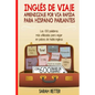Ingles de Viaje: Aprendizaje por Via Rapida para Hispano Parlantes: Las 100 palabras más utilizadas para viajar en países de habla inglesa. - Paperback