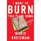 I Want to Burn This Place Down: Essays - Hardcover