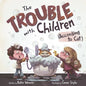 The Trouble with Children (According to Cat) - Hardcover