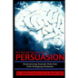 The Secret Psychology of Persuasion: Discovering Success with One Life Changing Sentence - Paperback