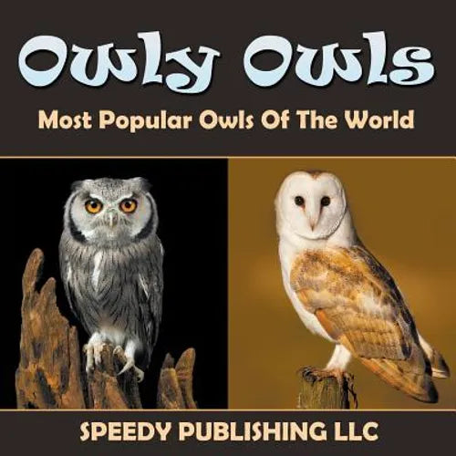 Owly Owls Most Popular Owls Of The World - Paperback