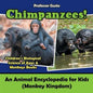 Chimpanzees! An Animal Encyclopedia for Kids (Monkey Kingdom) - Children's Biological Science of Apes & Monkeys Books - Paperback