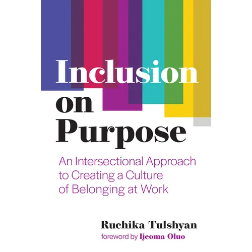 Inclusion on Purpose: An Intersectional Approach to Creating a Culture of Belonging at Work - Hardcover