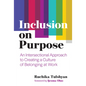 Inclusion on Purpose: An Intersectional Approach to Creating a Culture of Belonging at Work - Hardcover