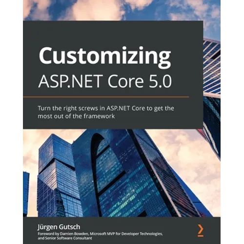 Customizing ASP.NET Core 5.0: Turn the right screws in ASP.NET Core to get the most out of the framework - Paperback