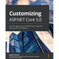 Customizing ASP.NET Core 5.0: Turn the right screws in ASP.NET Core to get the most out of the framework - Paperback