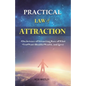Practical Law of Attraction: The Science of Attracting More of What You Want (Health, Wealth, and Love) - Paperback