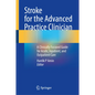 Stroke for the Advanced Practice Clinician: A Clinically Focused Guide for Acute, Inpatient, and Outpatient Care - Hardcover