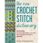 The New Crochet Stitch Dictionary: 440 Patterns for Textures, Shells, Bobbles, Lace, Cables, Chevrons, Edgings, Granny Squares, and More - Paperback
