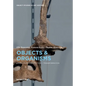 Objects and Organisms: Vivification - Reification - Transformation - Hardcover